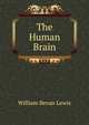 The Human Brain, William Bevan Lewis 