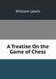 A Treatise On the Game of Chess, William Lewis 