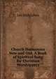 Church Harmonies New and Old: A Book of Spiritual Song for Christian Worshippers, Leo Rich Lewis 