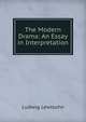 The Modern Drama: An Essay in Interpretation, Ludwig Lewisohn 