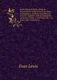 God's Week of Work: Being an Examination of the Mosaic Six Days in Relation to Natural and Physical Science, Together with an Exposition of Genesis, Chap. I. and Chap. Ii., 1-4; and a New Translation, Evan Lewis 