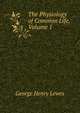 The Physiology of Common Life, Volume 1, Lewes, George Henry 