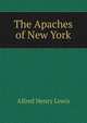 The Apaches of New York, Alfred Henry Lewis 