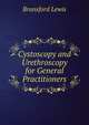Cystoscopy and Urethroscopy for General Practitioners, Bransford Lewis 