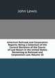 American Railroad and Corporation Reports: Being a Collection of the Current Decisions of the Courts of Last Resort in the United States Pertaining to Railroad and Corporation Law, Volume 10, John Lewis 