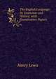 The English Language: Its Grammar and History. with Examination Papers, Henry Lewis 