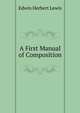 A First Manual of Composition, Edwin Herbert Lewis 