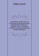 The History of the Life and Sufferings of the Reverend and Learned John Wiclif, D.D. .: Together with a Collection of Papers and Records Relating to the Said History, John Lewis 