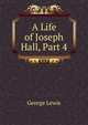 A Life of Joseph Hall, Part 4, George Lewis 