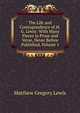 The Life and Correspondence of M.G. Lewis: With Many Pieces in Prose and Verse, Never Before Published, Volume 1, Matthew Gregory Lewis 
