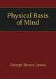 Physical Basis of Mind, Lewes, George Henry 