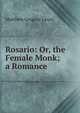 Rosario: Or, the Female Monk; a Romance, Matthew Gregory Lewis 
