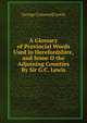 A Glossary of Provincial Words Used in Herefordshire, and Some O the Adjoining Counties By Sir G.C. Lewis, Lewis, George Cornewall Sir 