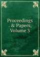 Proceedings . & Papers, Volume 3, 