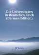 Die Universitaten in Deutschen Reich (German Edition), W Lexis 