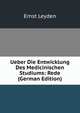 Ueber Die Entwicklung Des Medicinischen Studiums: Rede (German Edition), Ernst Leyden 