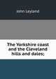 The Yorkshire coast and the Cleveland hills and dales;, John Leyland 