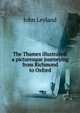 The Thames illustrated: a picturesque journeying from Richmond to Oxford, John Leyland 