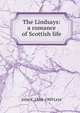 The Lindsays: a romance of Scottish life, John K. 1864-1909 Leys 