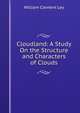 Cloudland: A Study On the Structure and Characters of Clouds, William Clement Ley 