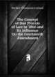 The Concept of Due Process of Law in 1866 and Its Influence On the Fourteenth Amendment, Herbert Thompson Leyland 