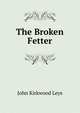 The Broken Fetter, John Kirkwood Leys 