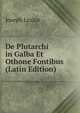 De Plutarchi in Galba Et Othone Fontibus (Latin Edition), Joseph Lezius 