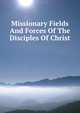 Missionary Fields And Forces Of The Disciples Of Christ, 