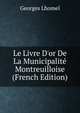 Le Livre D'or De La Municipalit? Montreuilloise (French Edition), Georges Lhomel 