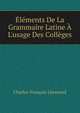 ?l?ments De La Grammaire Latine ? L'usage Des Coll?ges, Charles-Francois Lhomond 