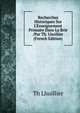 Recherches Historiques Sur L'Enseignement Primaire Dans La Brie /Par Th. Lhuillier (French Edition), Th Lhuillier 