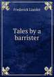 Tales by a barrister, Frederick Liardet 