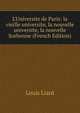 L'Universite de Paris: la vieille universite, la nouvelle universite, la nouvelle Sorbonne (French Edition), Louis Liard 