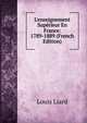 L'enseignement Sup?rieur En France: 1789-1889 (French Edition), Louis Liard 