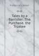 Tales by a Barrister: The Purchase. the Trustee, Frederick Liardet 