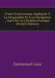 Trait? D'astronomie Appliqu?e ? La G?ographie Et ? La Navigation ; Suivi De, La G?od?sie Pratique (French Edition), Emmanuel Liais 
