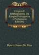 Origem E Orthographia Da Lingoa Portugueza . (Portuguese Edition), Duarte Nunez Do Liao 