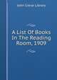 A List Of Books In The Reading Room, 1909, John Crerar Library 