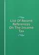 List Of Recent References On The Income Tax, 