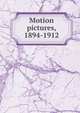 Motion pictures, 1894-1912, 
