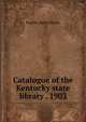 Catalogue of the Kentucky state library . 1903, Pauline Helm Hardin 