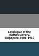 Catalogue of the Raffles Library, Singapore, 1901-1910, 