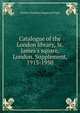 Catalogue of the London library, St. James's square, London. Supplement, 1913-1950, Charles Theodore Hagberg Wright 