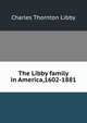 The Libby family in America,1602-1881, Charles Thornton Libby 