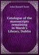 Catalogue of the manuscripts remaining in Marsh's Library, Dublin, John Russell Scott 