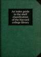 An index guide to the shelf classification of the Harvard college library, 