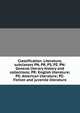 Classification. Literature, subclasses PN, PR, PS, PZ. PN: General literary history and collections; PR: English literature; PS: American literature; PZ: Fiction and juvenile literature, 