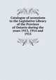 Catalogue of accessions to the Legislative Library of the Province of Ontario during the years 1913, 1914 and 1915, 