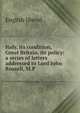 Italy, its condition, Great Britain, its policy: a series of letters addressed to Lord John Russell, M.P., English liberal 
