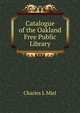 Catalogue of the Oakland Free Public Library, Charles L Miel 